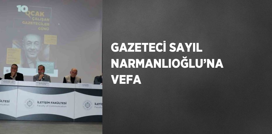 GAZETECİ SAYIL NARMANLIOĞLU’NA VEFA