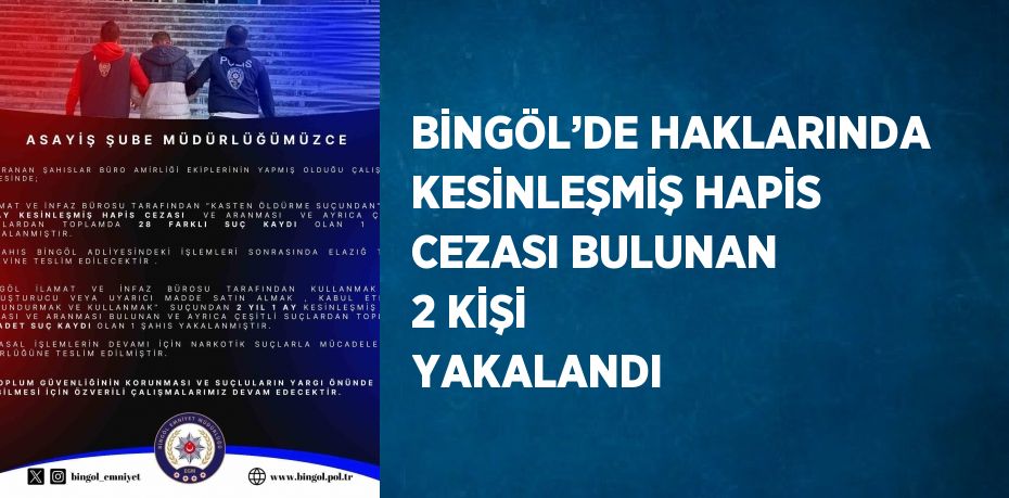 BİNGÖL’DE HAKLARINDA KESİNLEŞMİŞ HAPİS CEZASI BULUNAN 2 KİŞİ YAKALANDI