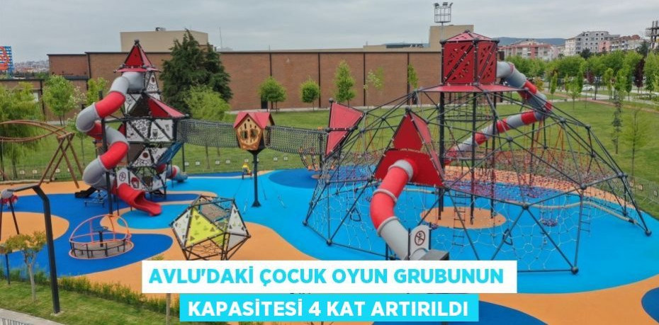 Avlu’daki çocuk oyun grubunun kapasitesi 4 kat artırıldı