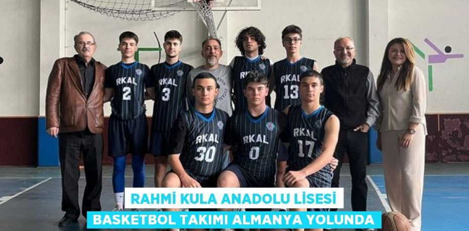 RAHMİ KULA ANADOLU LİSESİ BASKETBOL TAKIMI ALMANYA YOLUNDA