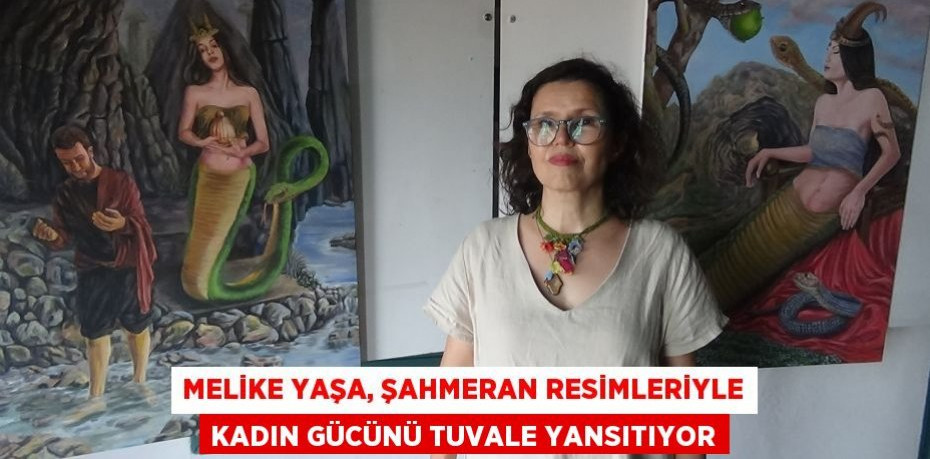 Melike Yaşa, Şahmeran resimleriyle kadın gücünü tuvale yansıtıyor