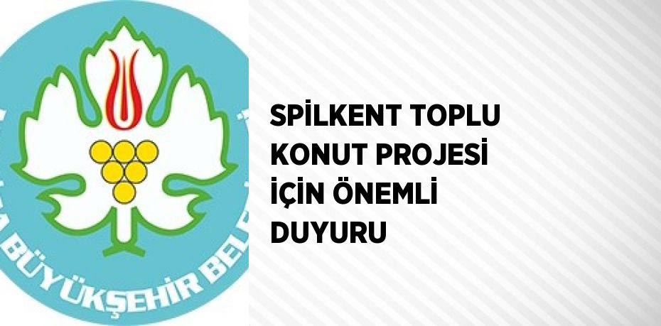 SPİLKENT TOPLU KONUT PROJESİ İÇİN ÖNEMLİ DUYURU