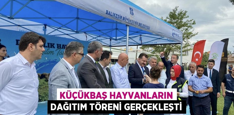 Küçükbaş Hayvanların Dağıtım Töreni Gerçekleşti