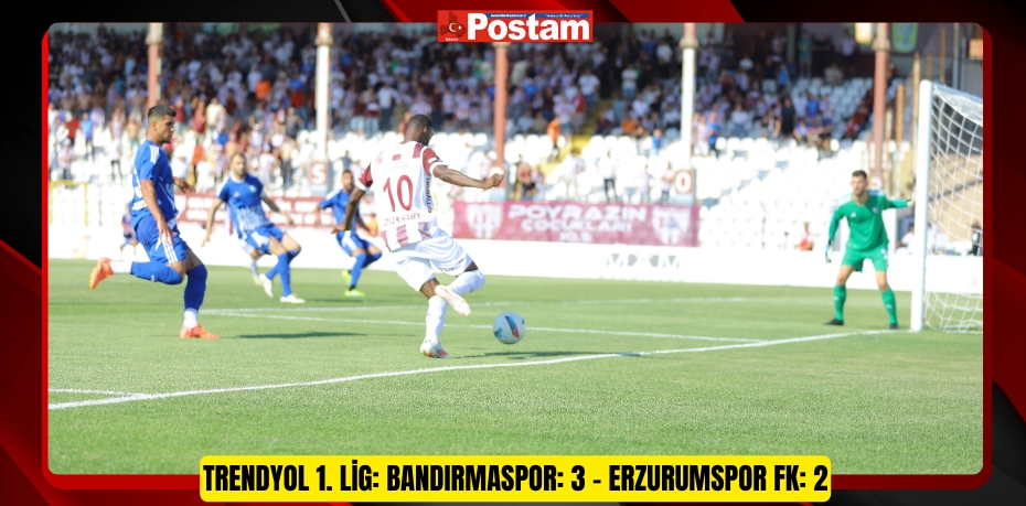 Trendyol 1. Lig: Bandırmaspor: 3 – Erzurumspor FK: 2 