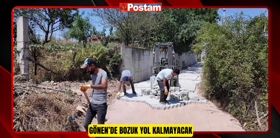 Gönen’de bozuk yol kalmayacak  