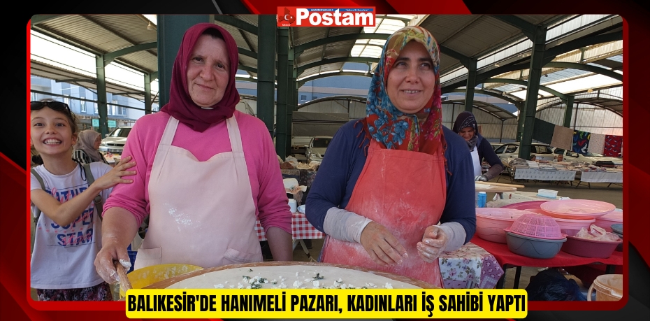 Balıkesir'de Hanımeli Pazarı, kadınları iş sahibi yaptı