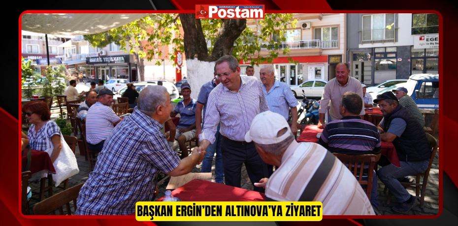 Başkan Ergin’den Altınova’ya ziyaret  