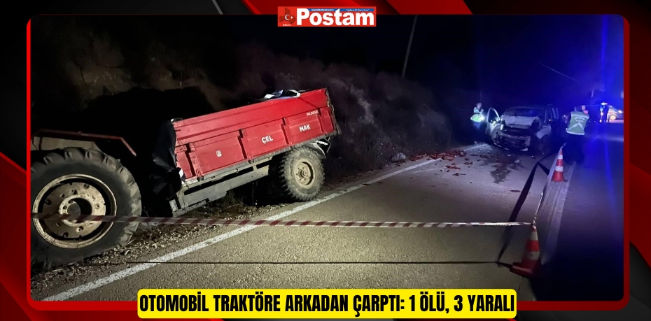 Otomobil traktöre arkadan çarptı: 1 ölü, 3 yaralı  