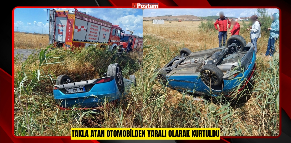 Takla atan otomobilden yaralı olarak kurtuldu