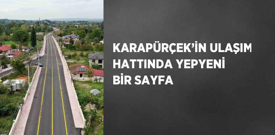 KARAPÜRÇEK’İN ULAŞIM HATTINDA YEPYENİ BİR SAYFA