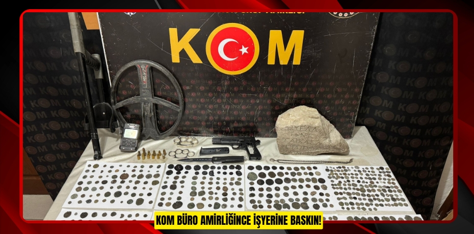KOM BÜRO AMİRLİĞİNCE İŞYERİNE BASKIN!