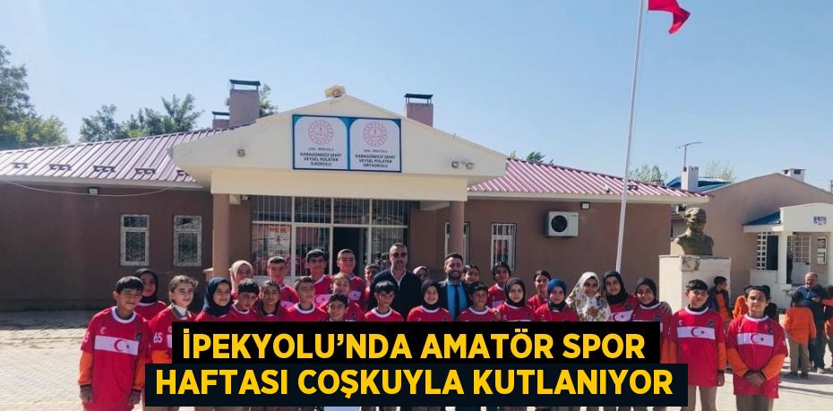 İPEKYOLU’NDA AMATÖR SPOR HAFTASI COŞKUYLA KUTLANIYOR