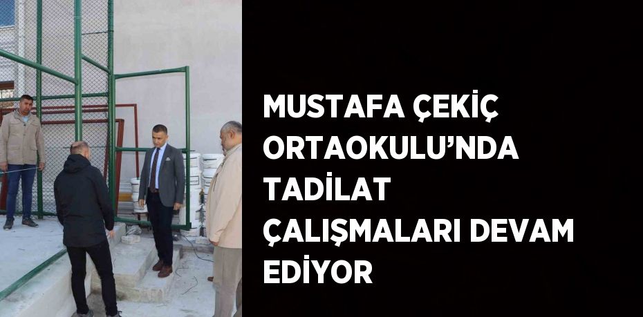 MUSTAFA ÇEKİÇ ORTAOKULU’NDA TADİLAT ÇALIŞMALARI DEVAM EDİYOR