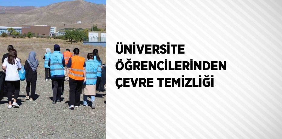 ÜNİVERSİTE ÖĞRENCİLERİNDEN ÇEVRE TEMİZLİĞİ