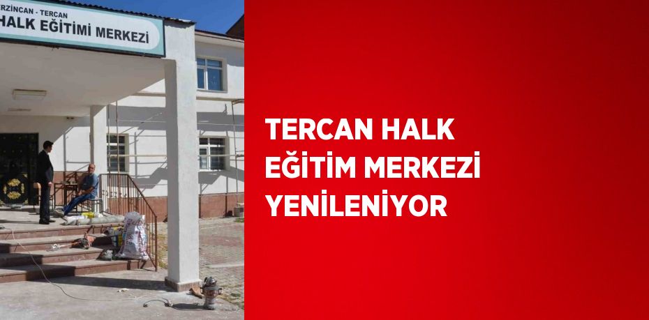 TERCAN HALK EĞİTİM MERKEZİ YENİLENİYOR