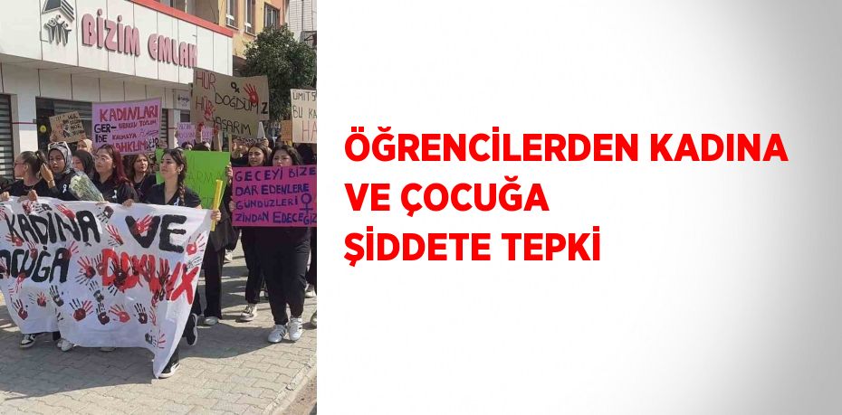 ÖĞRENCİLERDEN KADINA VE ÇOCUĞA ŞİDDETE TEPKİ