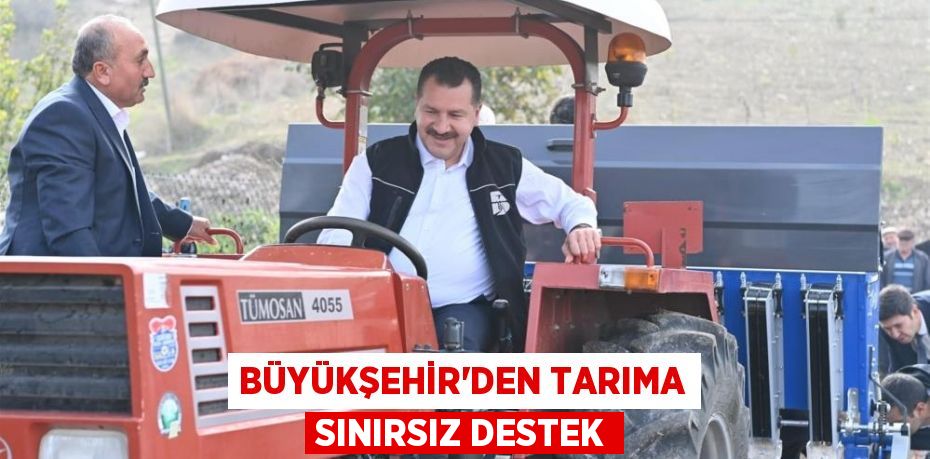 Büyükşehir’den tarıma sınırsız destek