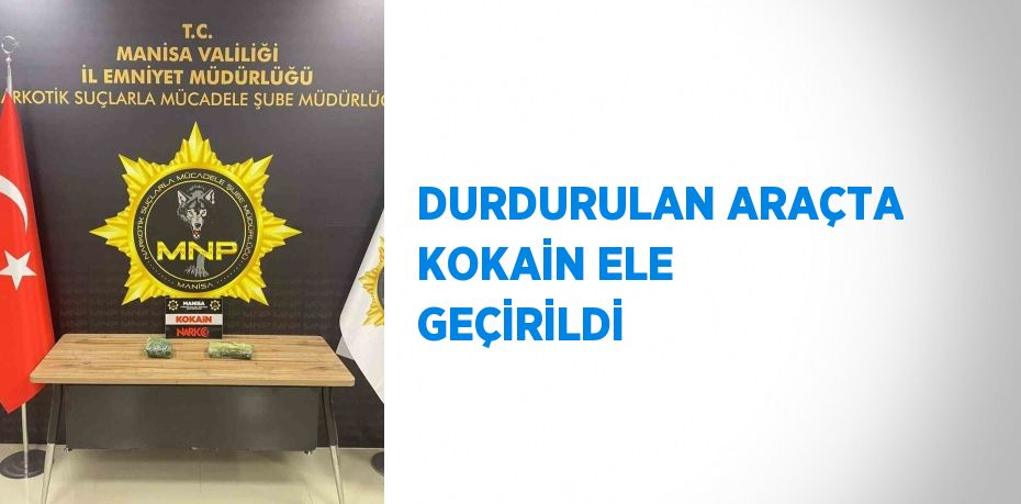 DURDURULAN ARAÇTA KOKAİN ELE GEÇİRİLDİ