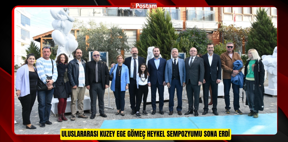 ULUSLARARASI KUZEY EGE GÖMEÇ HEYKEL SEMPOZYUMU SONA ERDİ