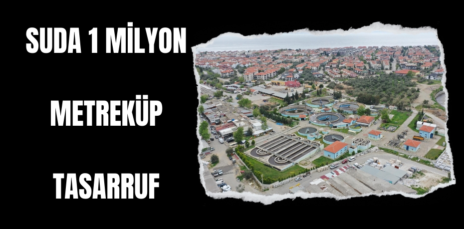 Suda 1 milyon metreküp tasarruf