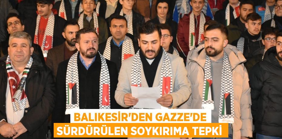 Balıkesir'den Gazze'de sürdürülen soykırıma tepki