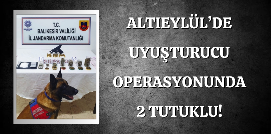 Altıeylül’de uyuşturucu operasyonunda 2 tutuklu!