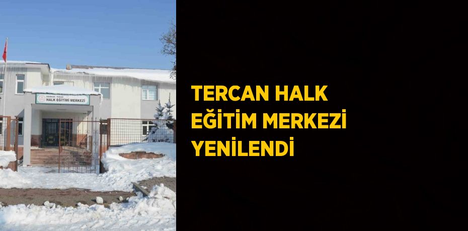 TERCAN HALK EĞİTİM MERKEZİ YENİLENDİ