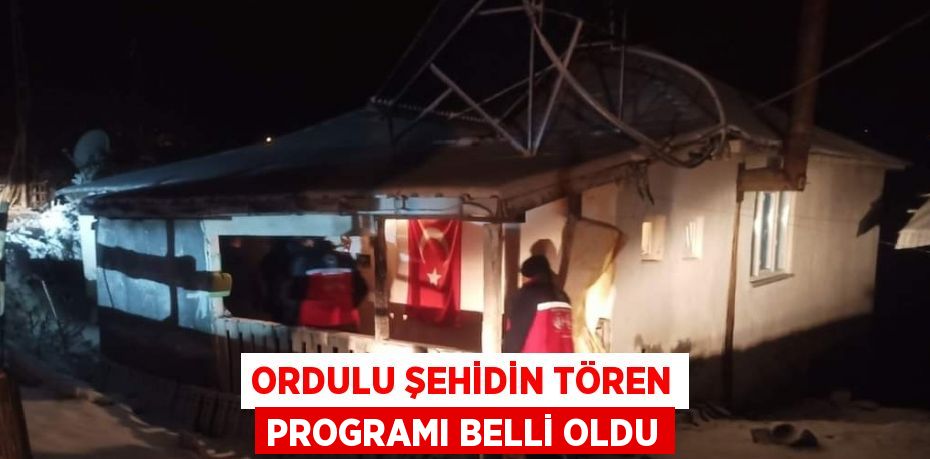 ORDULU ŞEHİDİN TÖREN PROGRAMI BELLİ OLDU