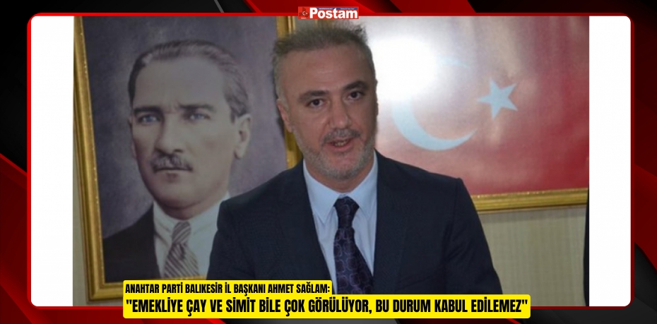 "Emekliye Çay ve Simit Bile Çok Görülüyor, Bu Durum Kabul Edilemez"