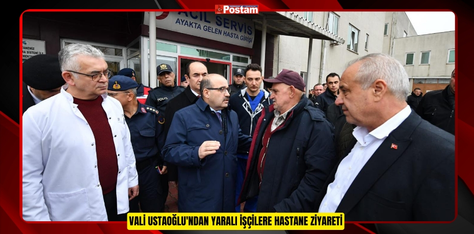 Vali Ustaoğlu'ndan Yaralı İşçilere Hastane Ziyareti