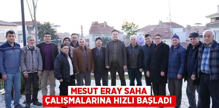 Mesut Eray saha çalışmalarına hızlı başladı