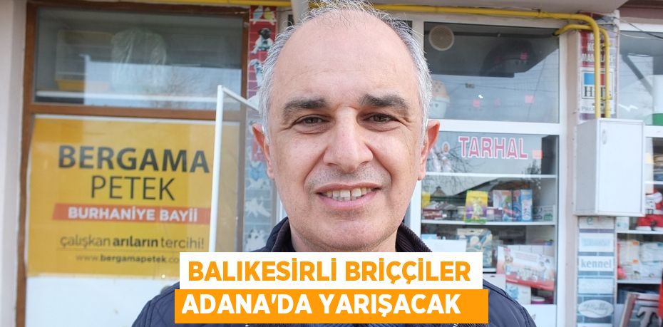 Balıkesirli Briççiler Adana'da yarışacak  