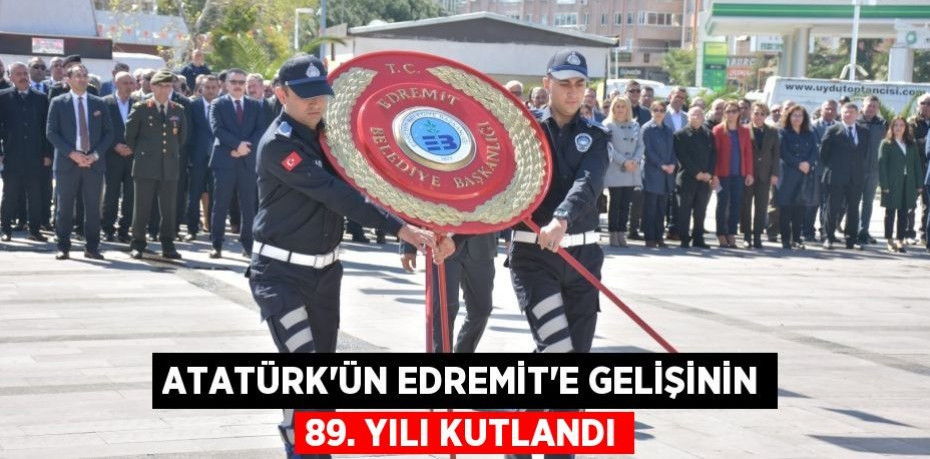 ATATÜRK’ÜN EDREMİT’E GELİŞİNİN 89. YILI KUTLANDI