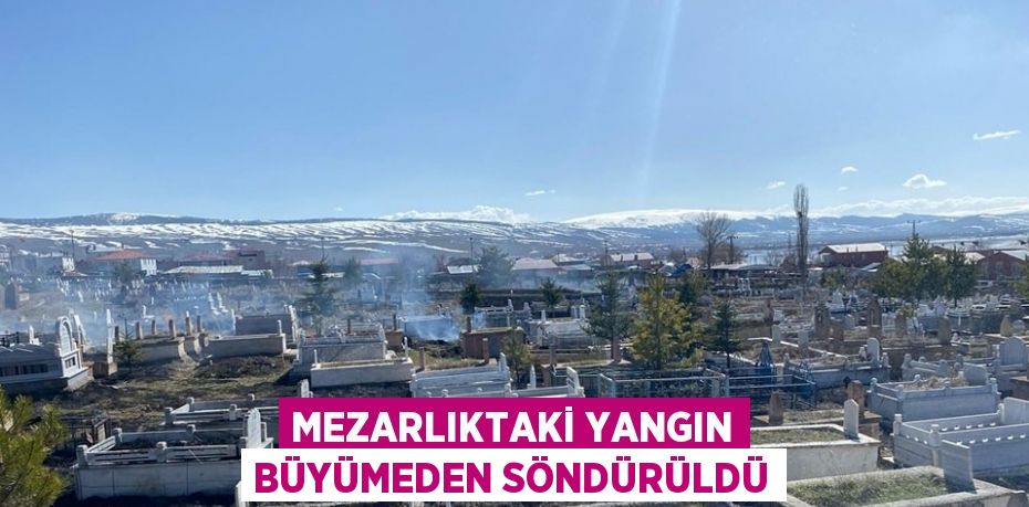 MEZARLIKTAKİ YANGIN BÜYÜMEDEN SÖNDÜRÜLDÜ