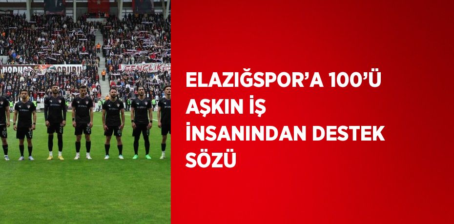 ELAZIĞSPOR’A 100’Ü AŞKIN İŞ İNSANINDAN DESTEK SÖZÜ