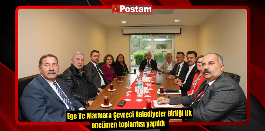 Ege Ve Marmara Çevreci Belediyeler Birliği ilk encümen toplantısı yapıldı