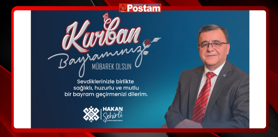 BAŞKAN ŞEHİRLİ’DEN KURBAN BAYRAMI MESAJI