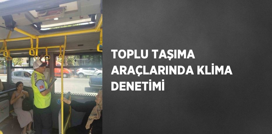 TOPLU TAŞIMA ARAÇLARINDA KLİMA DENETİMİ