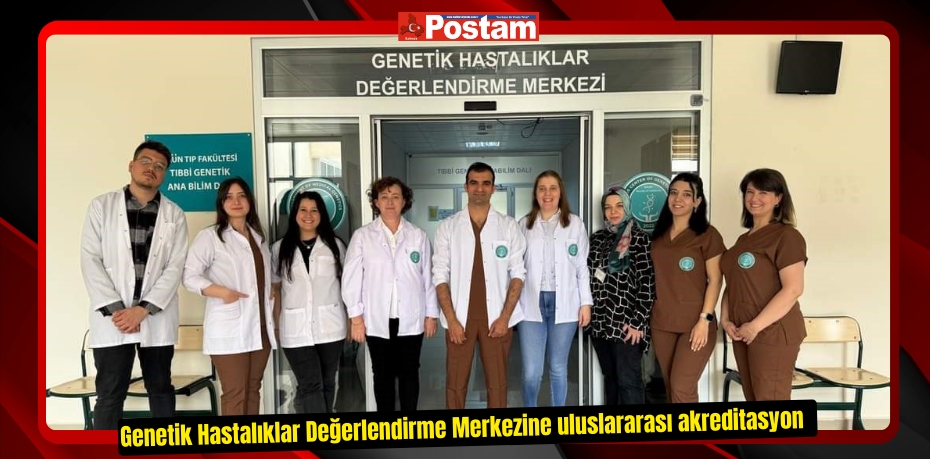 Genetik Hastalıklar Değerlendirme Merkezine uluslararası akreditasyon  