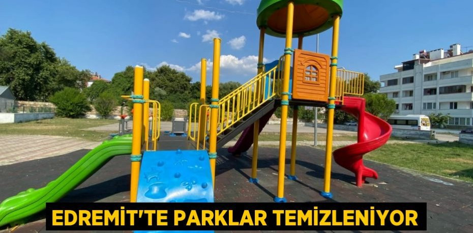 EDREMİT'TE PARKLAR TEMİZLENİYOR