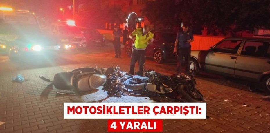 Motosikletler çarpıştı: 4 yaralı