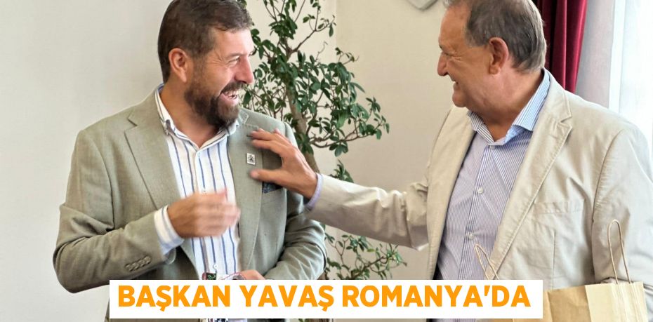 Başkan Yavaş Romanya'da