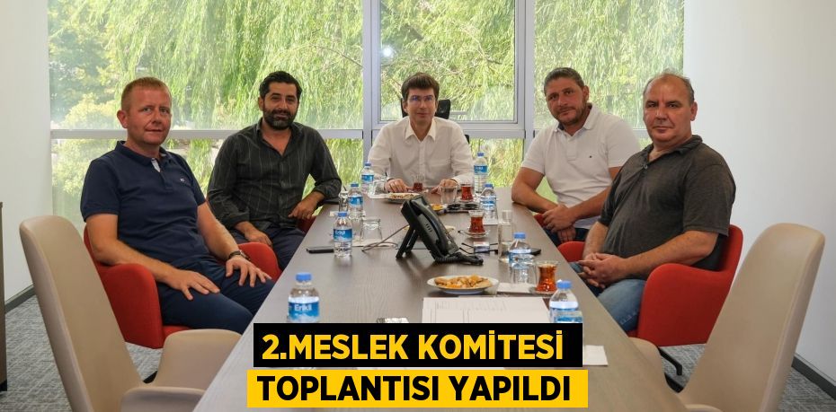 2.Meslek Komitesi toplantısı yapıldı