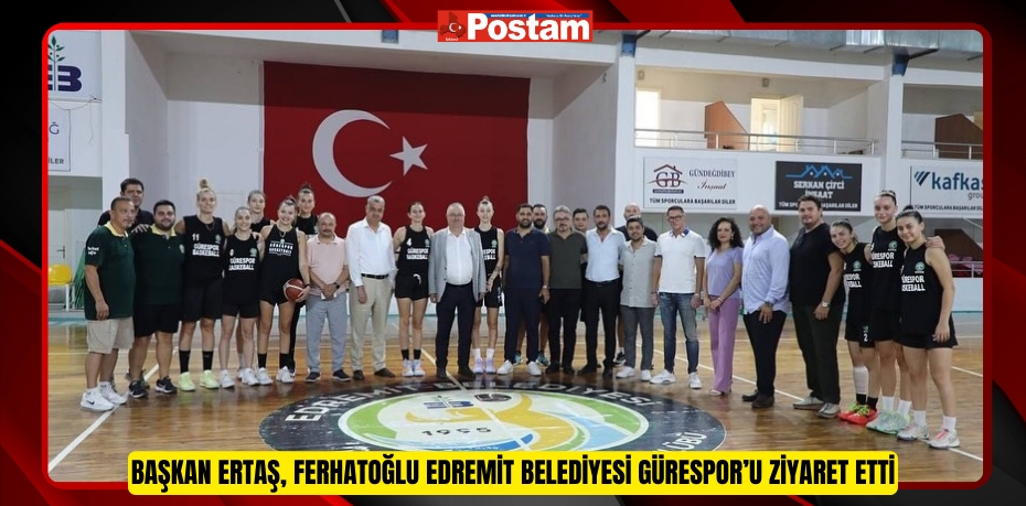 Başkan Ertaş, Ferhatoğlu Edremit Belediyesi Gürespor’u ziyaret etti  