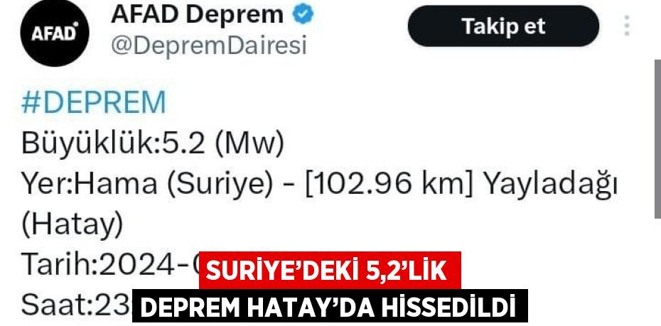 SURİYE’DEKİ 5,2’LİK DEPREM HATAY’DA HİSSEDİLDİ