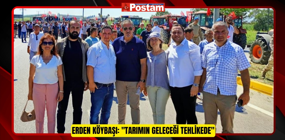 Erden Köybaşı: "Tarımın Geleceği Tehlikede"