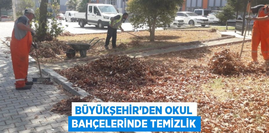 Büyükşehir’den okul bahçelerinde temizlik