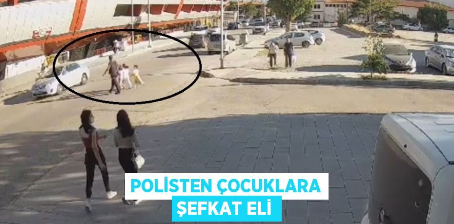 POLİSTEN ÇOCUKLARA ŞEFKAT ELİ