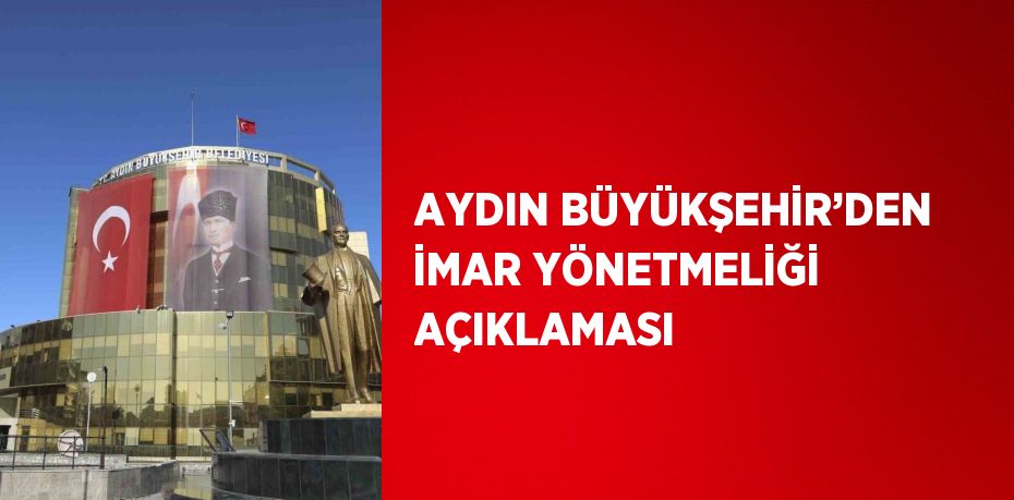 AYDIN BÜYÜKŞEHİR’DEN İMAR YÖNETMELİĞİ AÇIKLAMASI