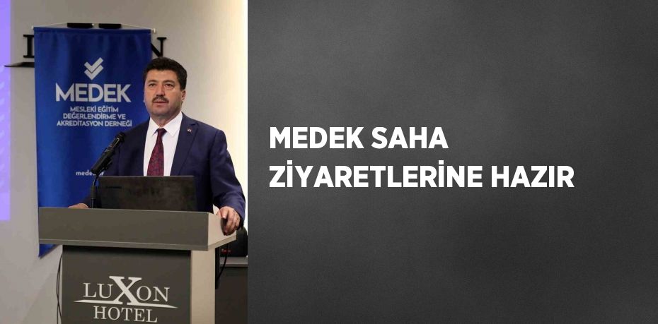 MEDEK SAHA ZİYARETLERİNE HAZIR